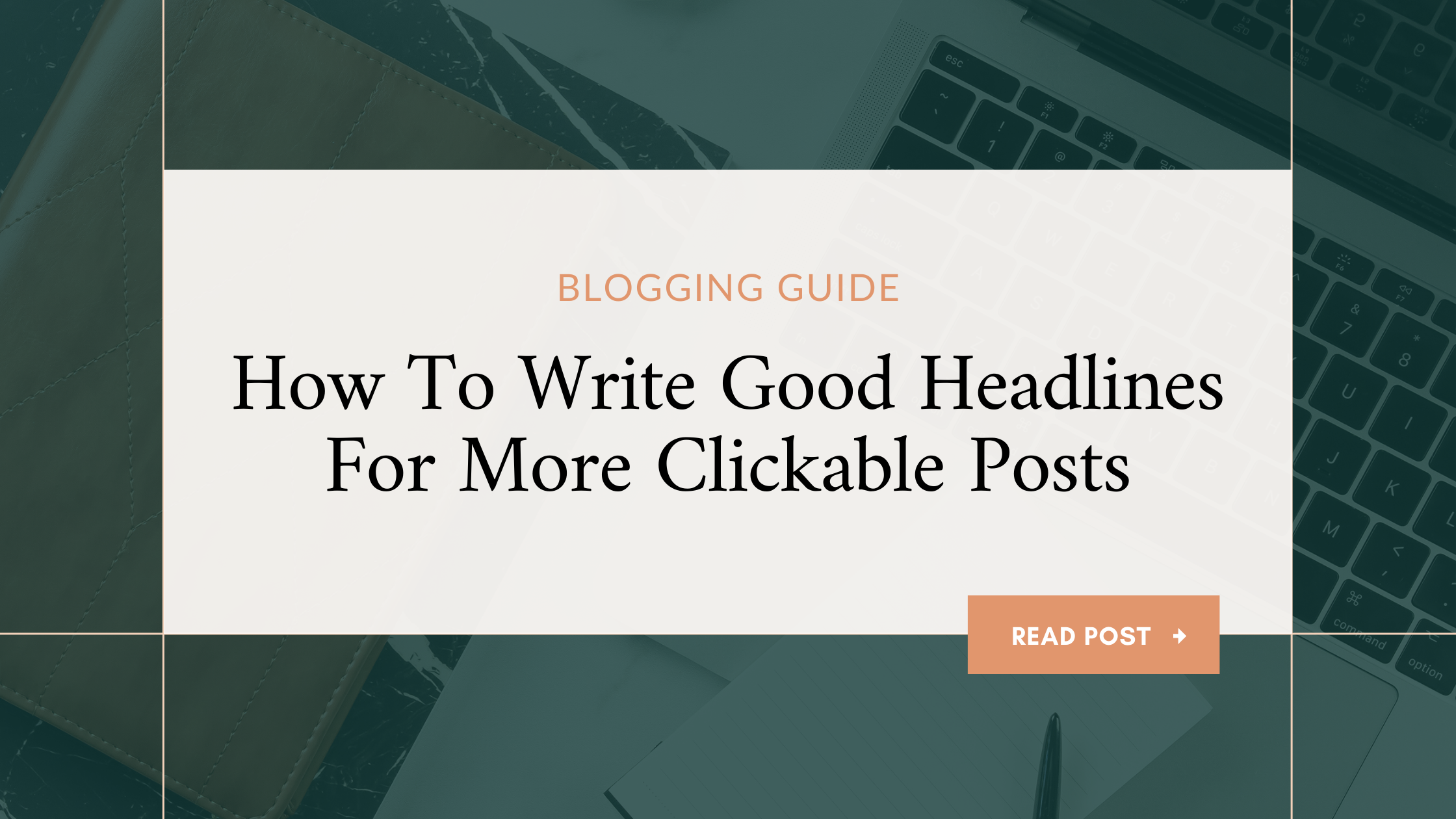 How To Write Good Headlines For More Clickable Blog Posts
