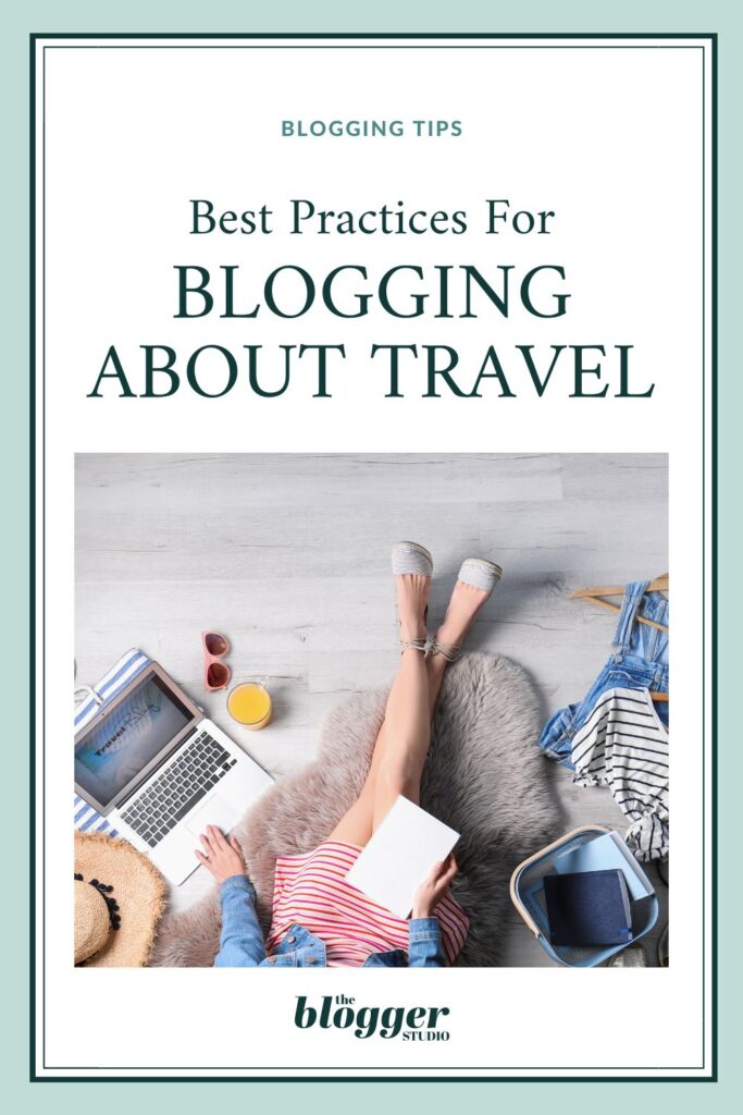 best practices for blogging about travel
